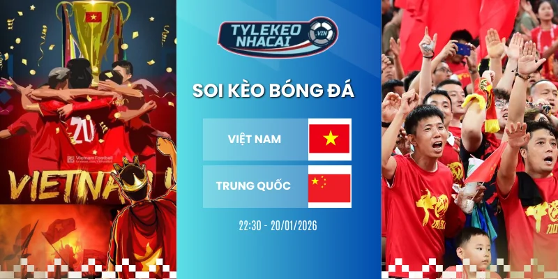 Dữ liệu đối đầu Việt Nam vs Trung Quốc trước kia