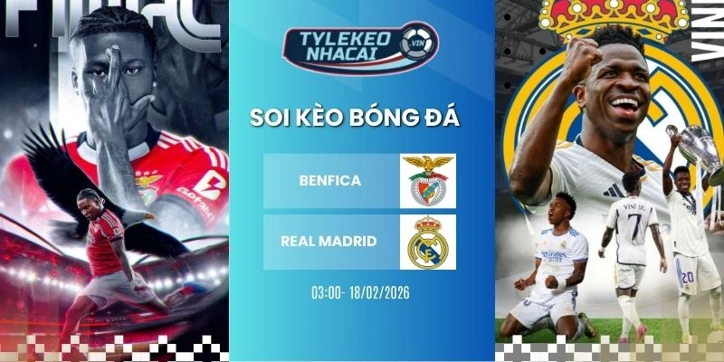 Kèo nhà cái Benfica vs Real Madrid hôm nay ngày 18/02/2026 - C1