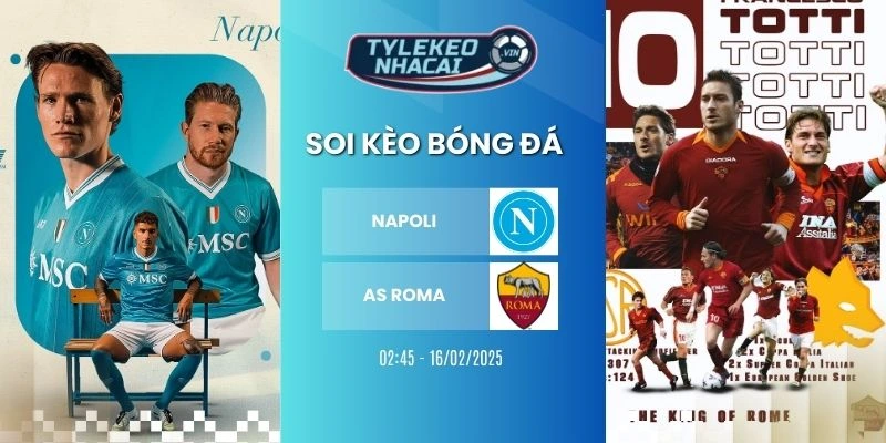 Kèo nhà cái Napoli vs AS Roma hôm nay ngày 16/02/2026 - Serie A