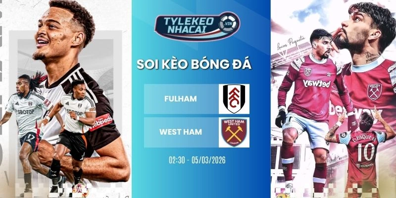 tỷ lệ kèo nhà cái Fulham vs West Ham hôm nay ngày 05/03/2026 - NHA
