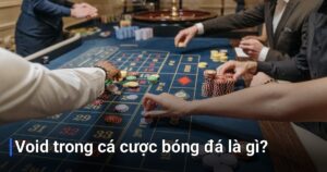 Void trong cá cược bóng đá là gì?